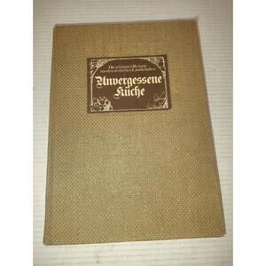 Vintage German Cookbook – Unvergessene Küche: Die Schönsten Rezepte aus den Deut